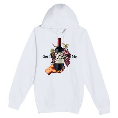 Got That Josh Wine In Me Premium Pullover Hoodie