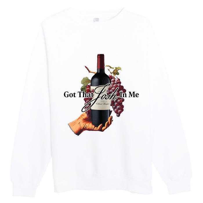 Got That Josh Wine In Me Premium Crewneck Sweatshirt