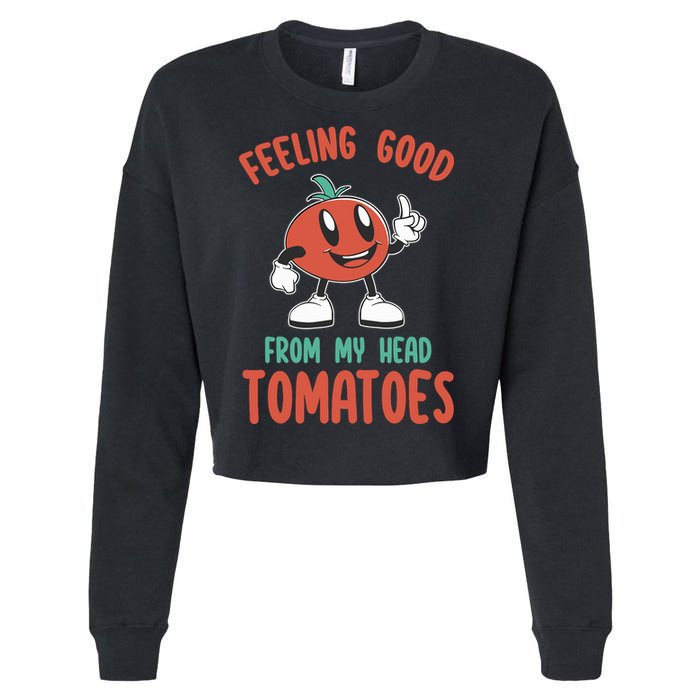 Groovy Tomato Lover Vegan Feeling Good From My Head Tomatoes Cropped Pullover Crew