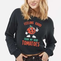 Groovy Tomato Lover Vegan Feeling Good From My Head Tomatoes Cropped Pullover Crew