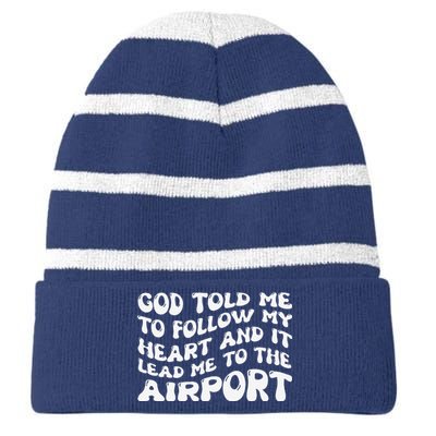 God Told Me To Follow My Heart And It Lead Me To The Airport Striped Beanie with Solid Band