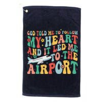 God Told Me To Follow My Heart And It Led Me To The Airport Platinum Collection Golf Towel