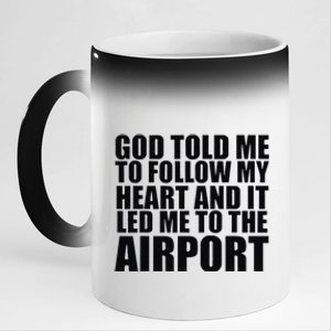 God Told Me To Follow My Heart And It Lead Me To The Airport 11oz Black Color Changing Mug