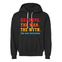 Grandpa The Man The Myth The Bad Influence Garment-Dyed Fleece Hoodie
