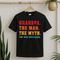 Grandpa The Man The Myth The Bad Influence T-Shirt