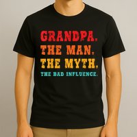 Grandpa The Man The Myth The Bad Influence T-Shirt