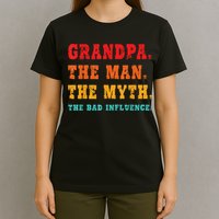 Grandpa The Man The Myth The Bad Influence T-Shirt