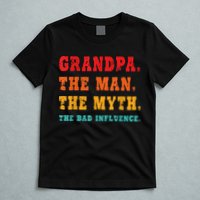 Grandpa The Man The Myth The Bad Influence T-Shirt