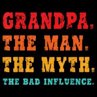 Grandpa The Man The Myth The Bad Influence Poster