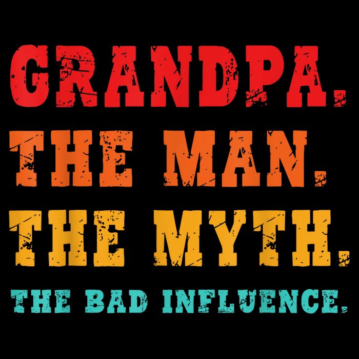 Grandpa The Man The Myth The Bad Influence Poster