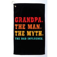 Grandpa The Man The Myth The Bad Influence Golf Towel