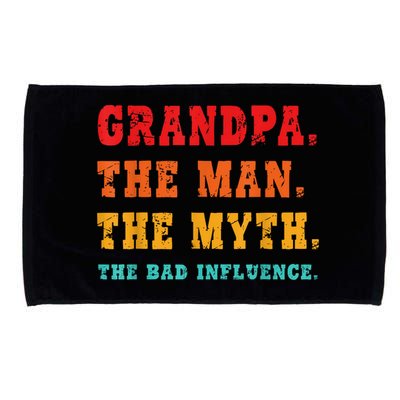 Grandpa The Man The Myth The Bad Influence Microfiber Hand Towel