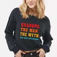 Grandpa The Man The Myth The Bad Influence Cropped Pullover Crew