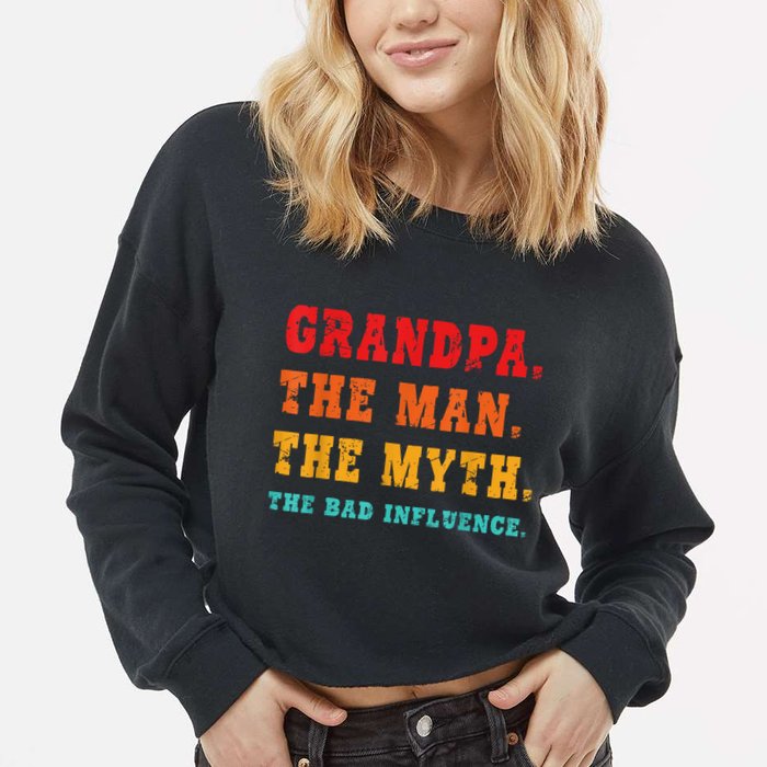 Grandpa The Man The Myth The Bad Influence Cropped Pullover Crew