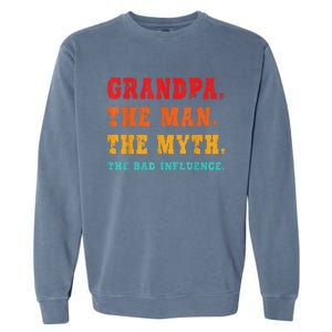 Grandpa The Man The Myth The Bad Influence Garment-Dyed Sweatshirt