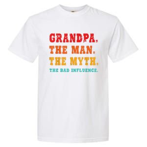 Grandpa The Man The Myth The Bad Influence Garment-Dyed Heavyweight T-Shirt