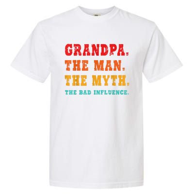 Grandpa The Man The Myth The Bad Influence Garment-Dyed Heavyweight T-Shirt