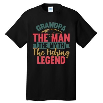 Grandpa The Man The Myth The Fishing Legend Father Day Gift Tall T-Shirt