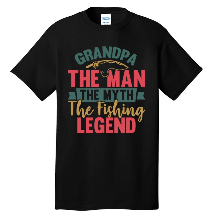 Grandpa The Man The Myth The Fishing Legend Father Day Gift Tall T-Shirt