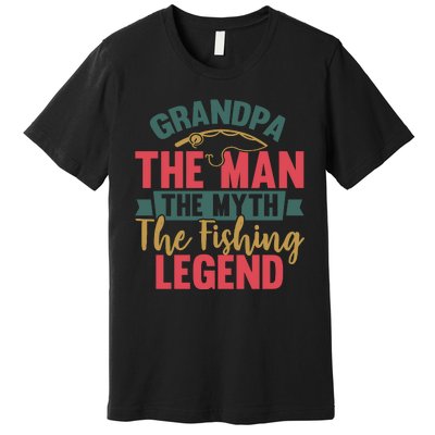 Grandpa The Man The Myth The Fishing Legend Father Day Gift Premium T-Shirt