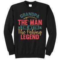 Grandpa The Man The Myth The Fishing Legend Father Day Gift Tall Sweatshirt