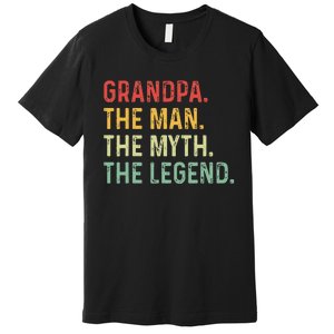 Grandpa The Man The Myth The Legend Fathers Day Gift Grandpa Premium T-Shirt