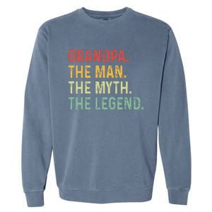 Grandpa The Man The Myth The Legend Fathers Day Gift Grandpa Garment-Dyed Sweatshirt