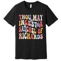 Groovy Thou May Ingest A Satchel Of Richards Premium T-Shirt