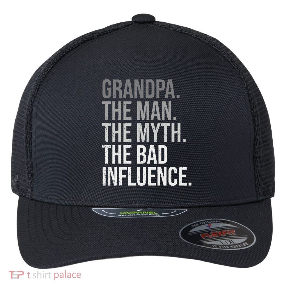 Grandpa The Man The Myth The Bad Influence Grandfather Flexfit Unipanel Trucker Cap