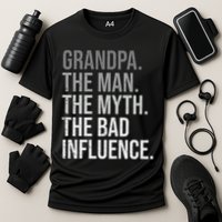 Grandpa The Man The Myth The Bad Influence Grandfather Performance Shirt
