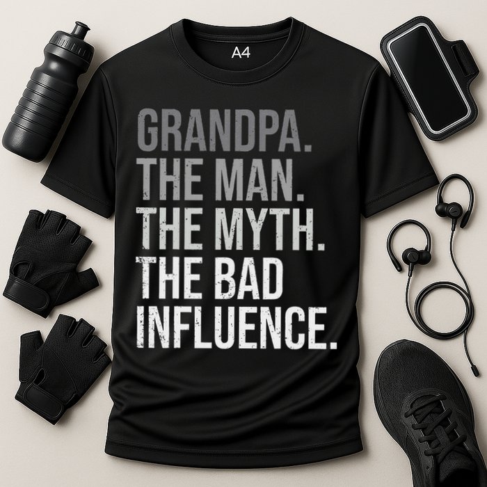 Grandpa The Man The Myth The Bad Influence Grandfather Performance Shirt