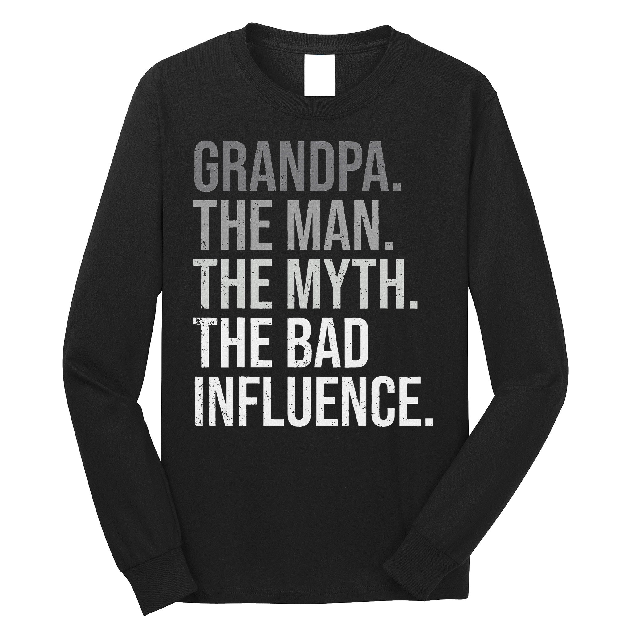 Grandpa The Man The Myth The Bad Influence Grandfather Long Sleeve Shirt