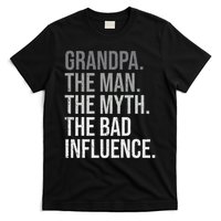 Grandpa The Man The Myth The Bad Influence Grandfather T-Shirt