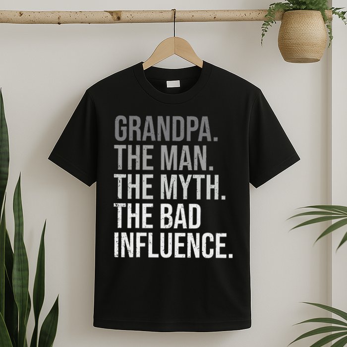 Grandpa The Man The Myth The Bad Influence Grandfather T-Shirt