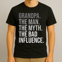 Grandpa The Man The Myth The Bad Influence Grandfather T-Shirt