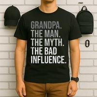 Grandpa The Man The Myth The Bad Influence Grandfather T-Shirt