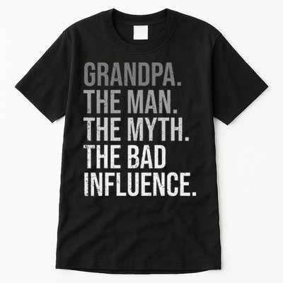 Grandpa The Man The Myth The Bad Influence Grandfather Tall T-Shirt
