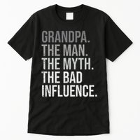 Grandpa The Man The Myth The Bad Influence Grandfather Tall T-Shirt