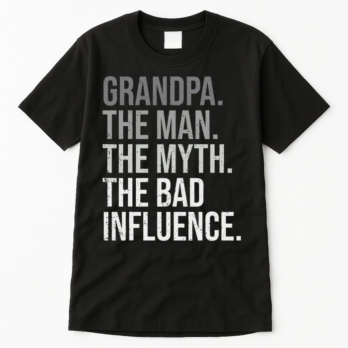 Grandpa The Man The Myth The Bad Influence Grandfather Tall T-Shirt