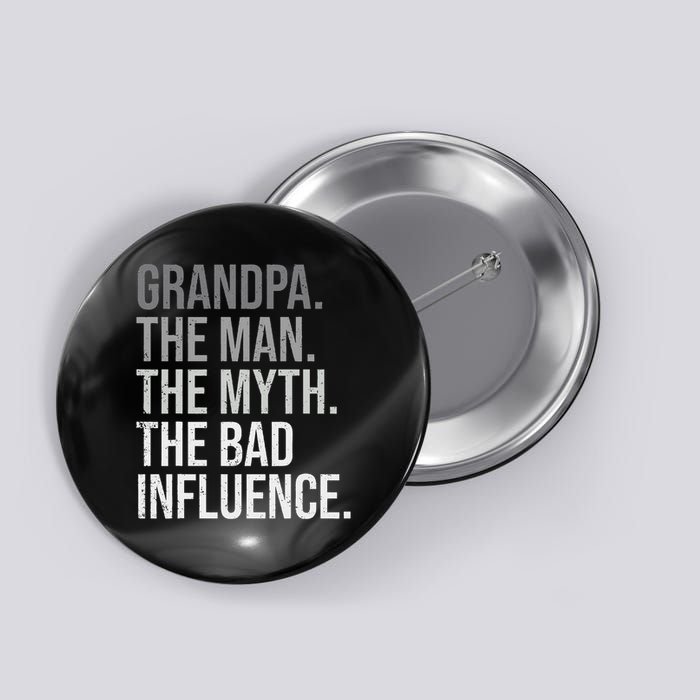 Grandpa The Man The Myth The Bad Influence Grandfather Button