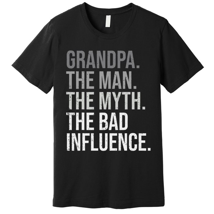 Grandpa The Man The Myth The Bad Influence Grandfather Premium T-Shirt