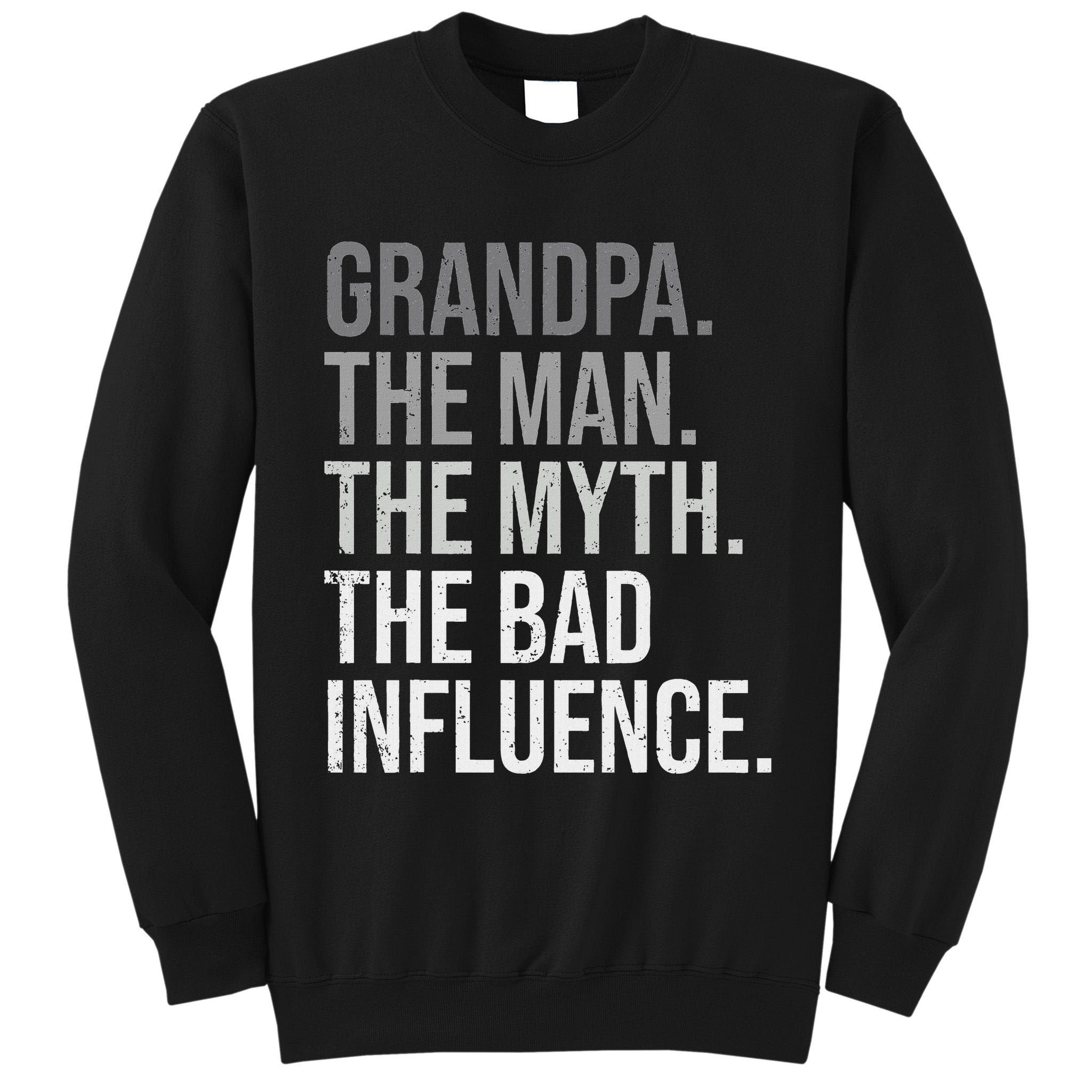 Grandpa The Man The Myth The Bad Influence Grandfather Tall Sweatshirt