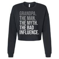 Grandpa The Man The Myth The Bad Influence Grandfather Cropped Pullover Crew