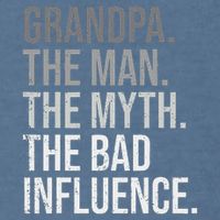 Grandpa The Man The Myth The Bad Influence Grandfather Garment-Dyed Sweatshirt