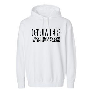 Gamer Trust Me I´m Good With My Fingers Gift Garment-Dyed Fleece Hoodie