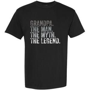 Grandpa The Man The Myth The Legend FatherS Day Garment-Dyed Heavyweight T-Shirt