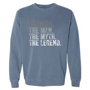 Grandpa The Man The Myth The Legend FatherS Day Garment-Dyed Sweatshirt