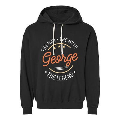 George The Man The Myth The Legend Garment-Dyed Fleece Hoodie