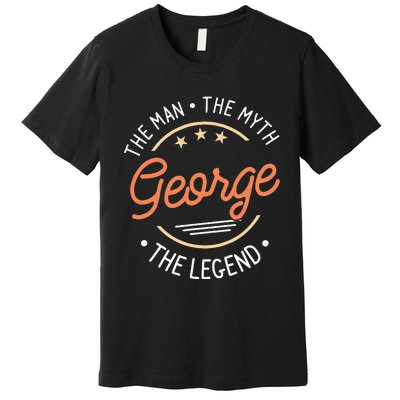 George The Man The Myth The Legend Premium T-Shirt