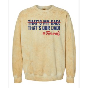 Gus Thats My Dad Tim Walz Waltz 2024 Thats Our Dad Colorblast Crewneck Sweatshirt